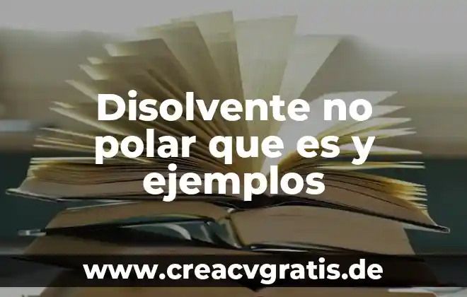 Define que es un disolvente del agua 6 Disolvente no polar que es y ejemplos