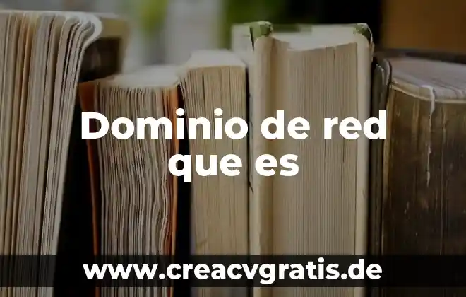 Que es el dominio de relacion 7 Dominio de red que es