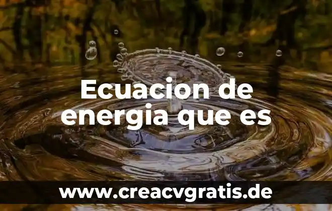 Qué es la secretaria de energía en méxico 7 Ecuacion de energia que es