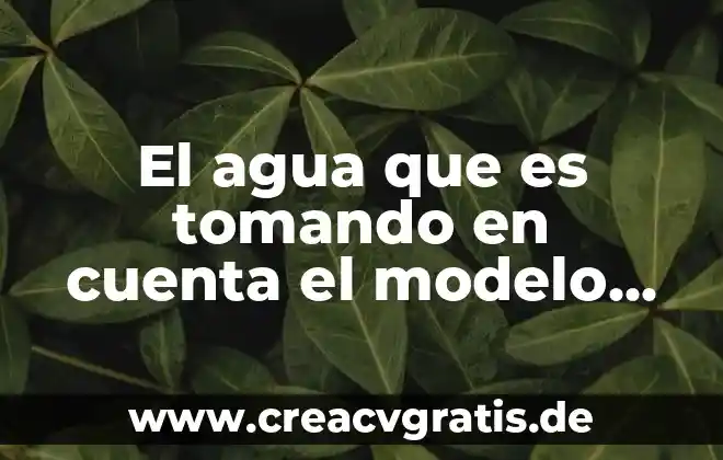 Que es el modelo corpuscular de particulas 5 El agua que es tomando en cuenta el modelo corpuscular