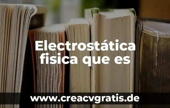 Que es movimiento relativo en fisica 3 Electrostática fisica que es