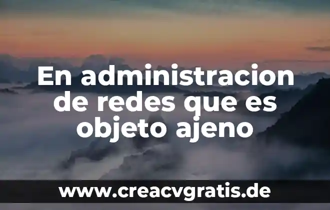 Que es objeto indirecto con su significado estructura y ejemples 3 En administracion de redes que es objeto ajeno