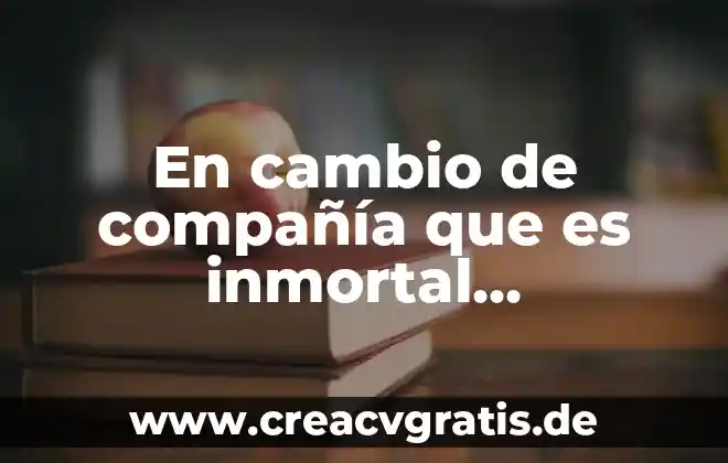 Que es el cambio de nombre por cambio de género 4 En cambio de compañía que es inmortal contactos