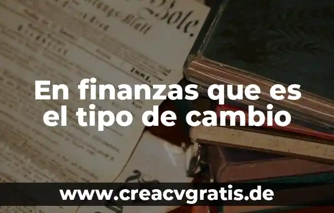 Que es el cambio infraestructural 5 En finanzas que es el tipo de cambio