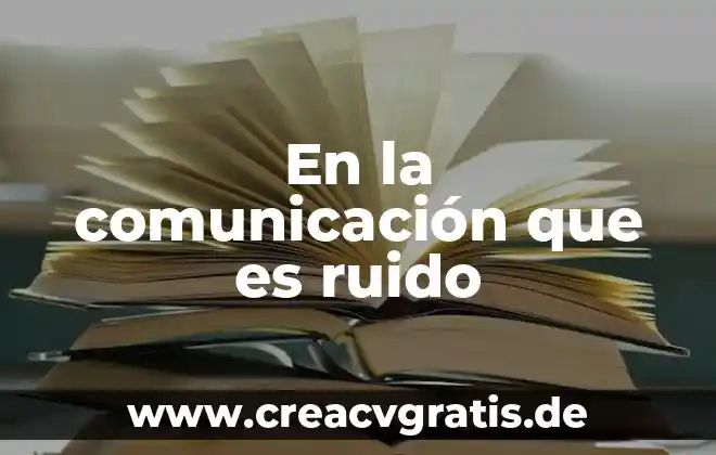 Que es mensaje en ciencias de la comunicacion 5 En la comunicación que es ruido