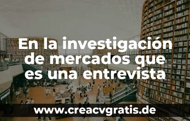 Que es la investigacion no judicializada 7 En la investigación de mercados que es una entrevista