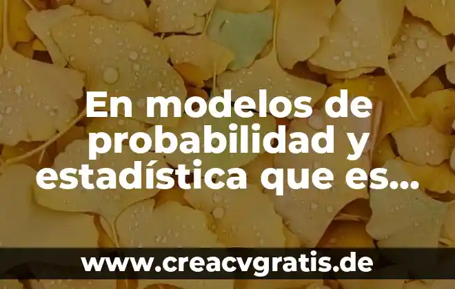 Qué es muestra en estadística 4 En modelos de probabilidad y estadística que es población