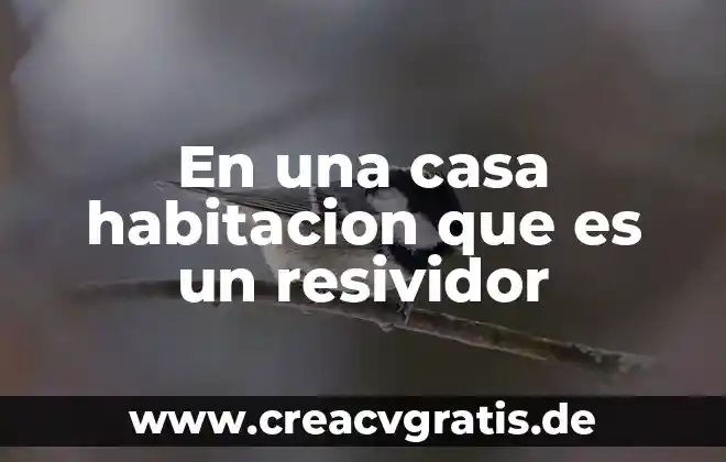 Necesidad animal que es 4 En una casa habitacion que es un resividor