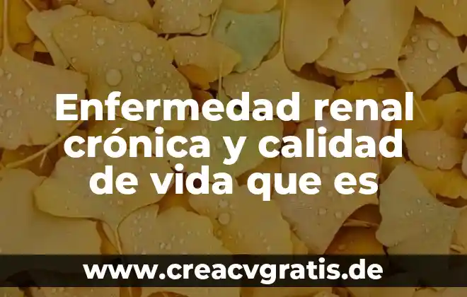 Que es m.t.c en ingenieria de calidad 3 Enfermedad renal crónica y calidad de vida que es