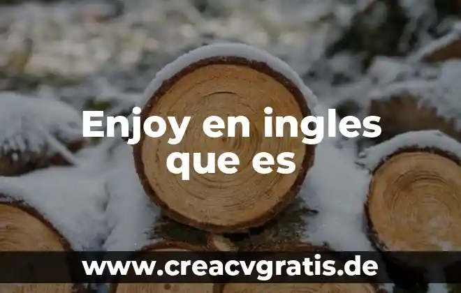 Que es curso celta ingles 6 Enjoy en ingles que es