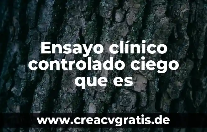 Que es un esquema de un ensayo 7 Ensayo clínico controlado ciego que es
