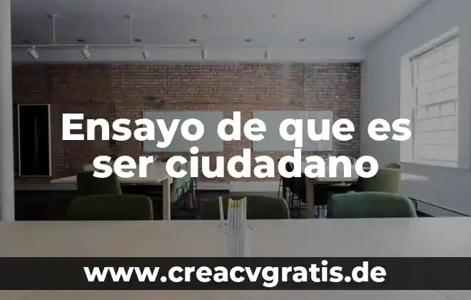 Que es ser un ciudadano en un mundo globalizado 4 Ensayo de que es ser ciudadano