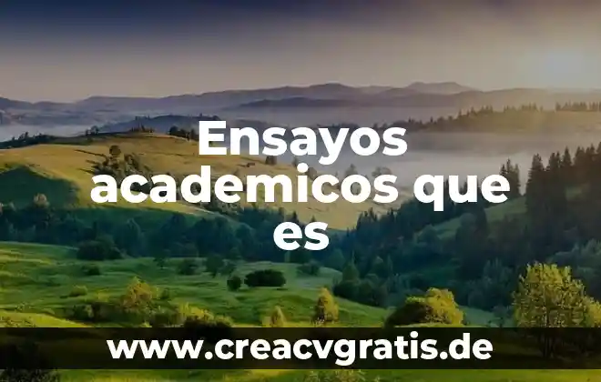 Que es un ensayo pasos y tipos de ensayos 5 Ensayos academicos que es