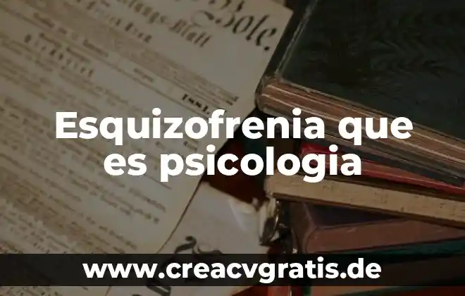 Qué es la psicología latinoamericana 6 Esquizofrenia que es psicologia
