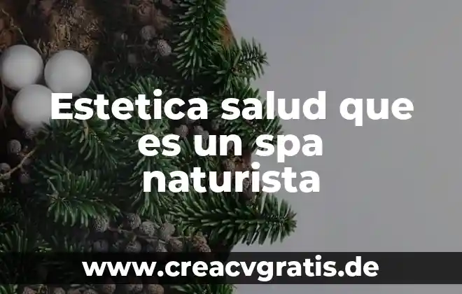 Qué es ética y estética 6 Estetica salud que es un spa naturista