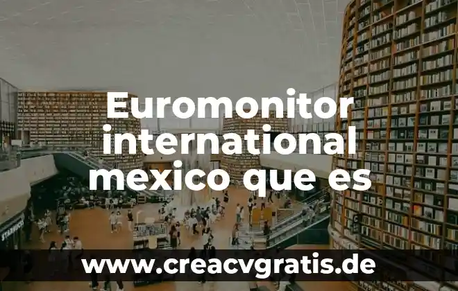 Que es coyunturas politicas en mexico 4 Euromonitor international mexico que es