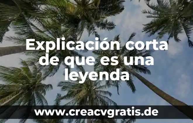 Que es la leyenda en un mapa 5 Explicación corta de que es una leyenda