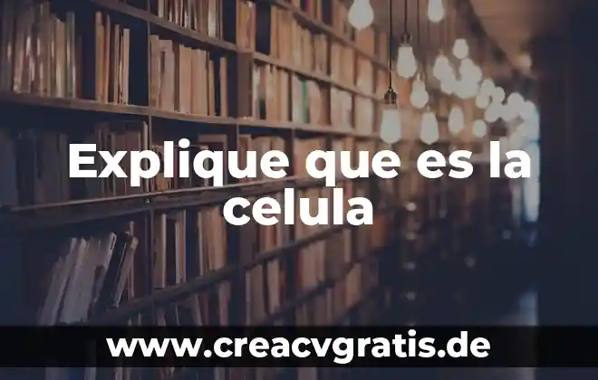 Qué es mequetrefe definición 4 Explique que es la celula