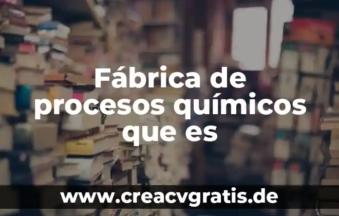 Que es compuesto químicos orgánicos 3 Fábrica de procesos químicos que es