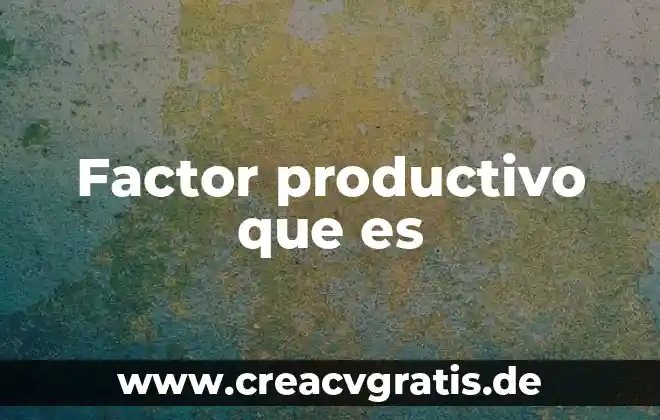 Qué es más productivo interés simple o compuesto 7 Factor productivo que es