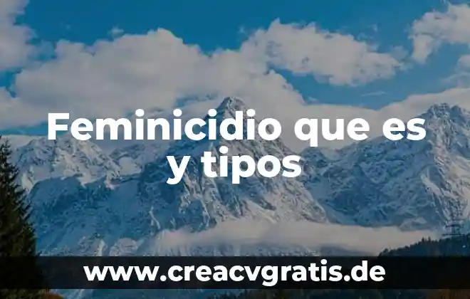 Qué es características tipos de reportaje 4 Feminicidio que es y tipos