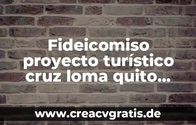Que es un proyecto turistico segun sectur 4 Fideicomiso proyecto turístico cruz loma quito ecuador que es