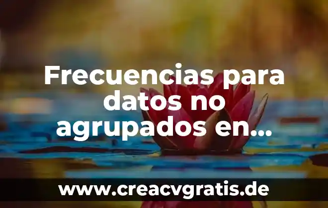 ¿Qué es la varianza y desviación estándar en datos agrupados? 5 Frecuencias para datos no agrupados en excel que es