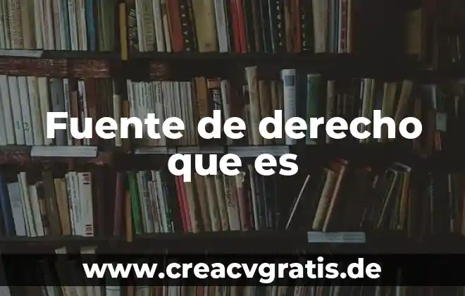Que es la doctrina como fuente del derecho internacional publico 5 Fuente de derecho que es