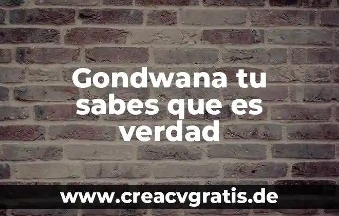 Niegamelo sabes que es verdad 4 Gondwana tu sabes que es verdad