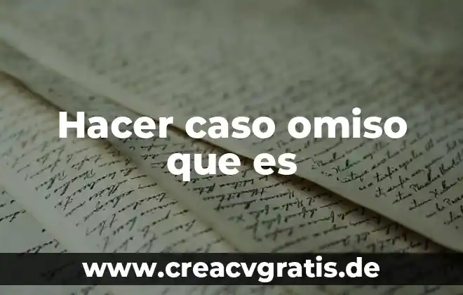 Que es un caso latino 4 Hacer caso omiso que es