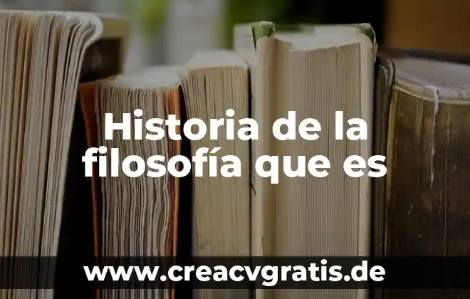 Que es una historia y sus caracteristicas 3 Historia de la filosofía que es