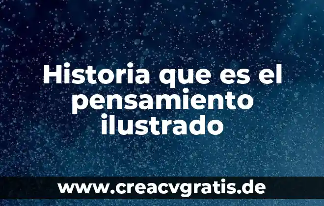 Que es una historia con hechos fantasticos 7 Historia que es el pensamiento ilustrado