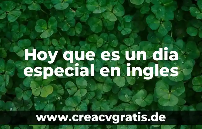 Que es ser santo hoy 6 Hoy que es un dia especial en ingles