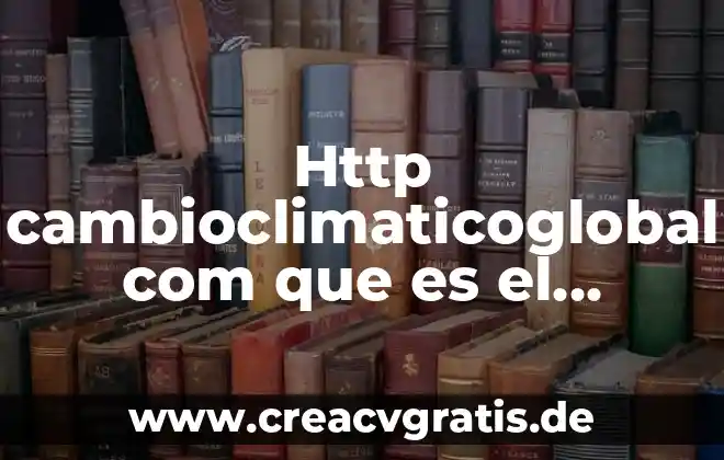 Http definicion de documento que es significado y concepto 7 Http cambioclimaticoglobal com que es el calentamiento global