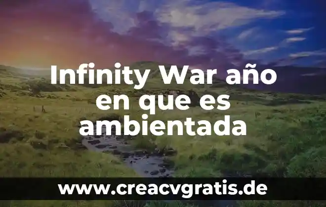 2017 Año de que es en Peru 7 Infinity War año en que es ambientada