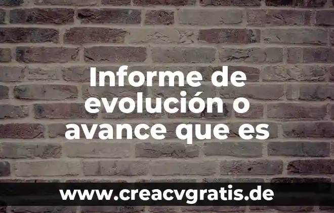 Que es la evolucion organica de las especies 4 Informe de evolución o avance que es