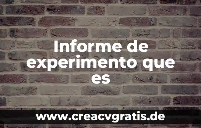 Concepto de que es un experimento 4 Informe de experimento que es