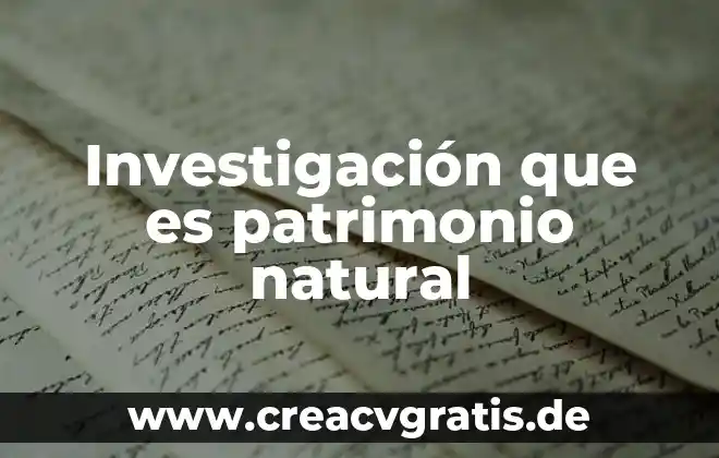 Qué es el patrimonio cultural internacional 5 Investigación que es patrimonio natural