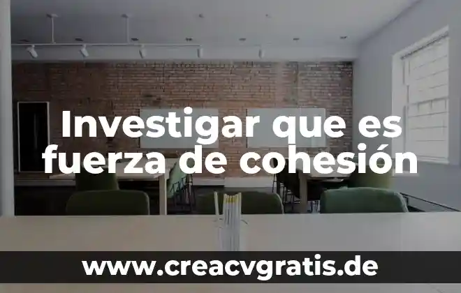 Que es la fuerza de cohesion del agua 6 Investigar que es fuerza de cohesión