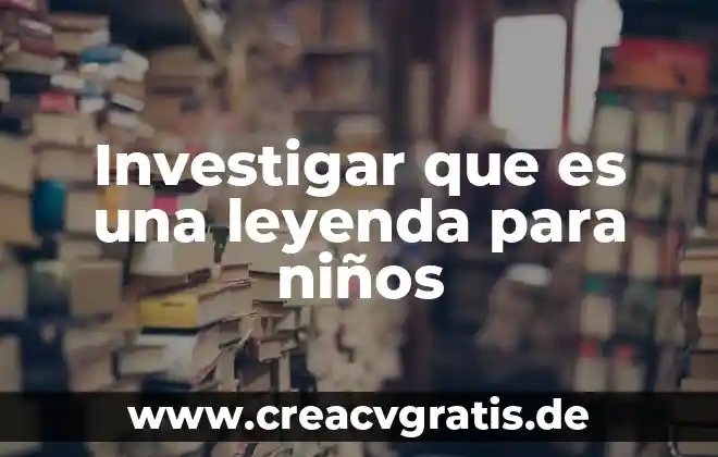 Que es la leyenda en un mapa 6 Investigar que es una leyenda para niños