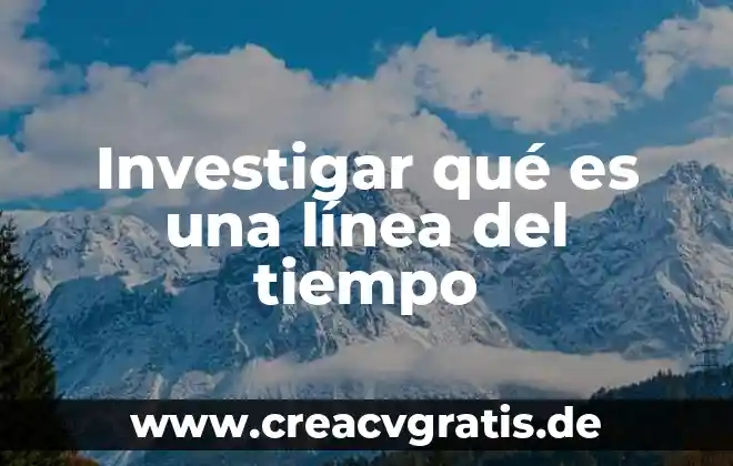 Qué es una línea onicua 6 Investigar qué es una línea del tiempo