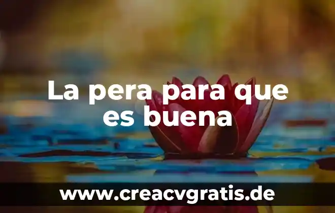 Para que es buena el agua de pera 3 La pera para que es buena