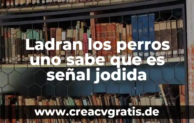 Que es lo que comparten los humanos con los perros 7 Ladran los perros uno sabe que es señal jodida