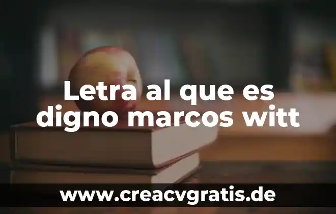 Que es ser digno como persona 7 Letra al que es digno marcos witt