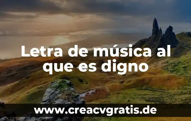 Que es ser digno de dios 4 Letra de música al que es digno