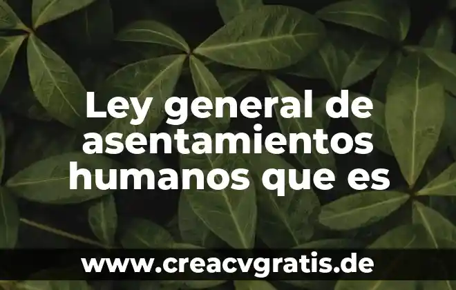 Que es asentamientos humanos espontaneo 5 Ley general de asentamientos humanos que es