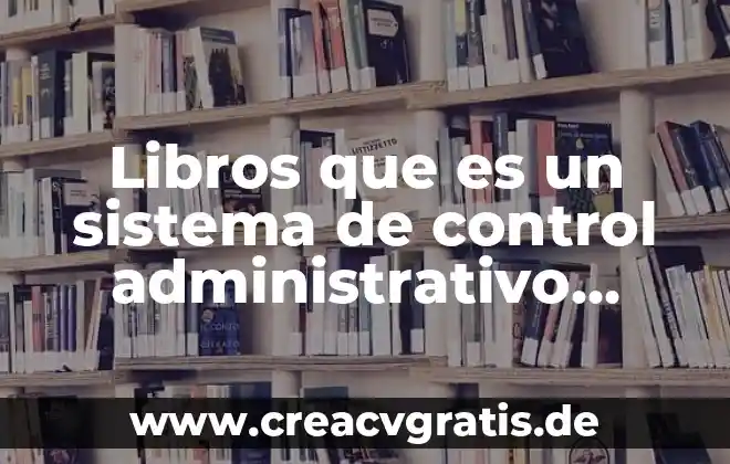 Que es pnc de libros 7 Libros que es un sistema de control administrativo editoriales