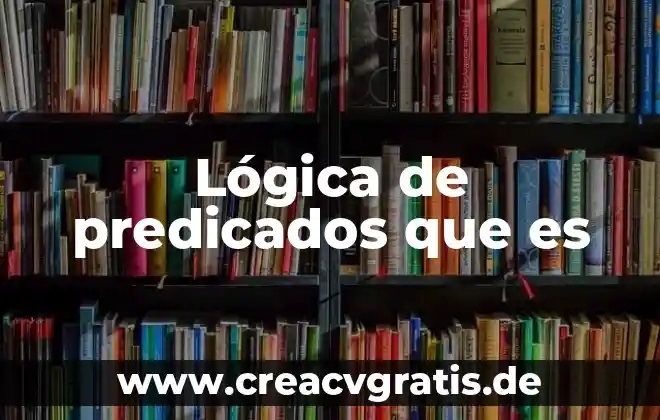 Para que es buena la comida chatarra 3 Lógica de predicados que es