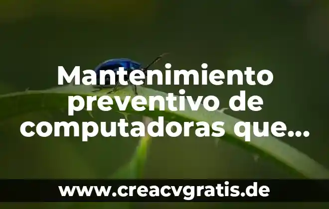 Que es mantenimiento y sus tipos 8 Mantenimiento preventivo de computadoras que es