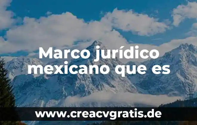 Que es estado termino juridico 4 Marco jurídico mexicano que es